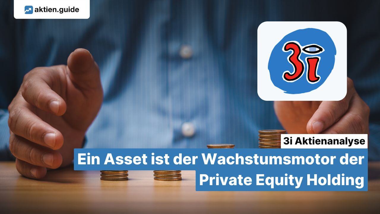 3i Group Aktienanalyse: Ein Asset ist der Wachstumsmotor der Private Equity Holding