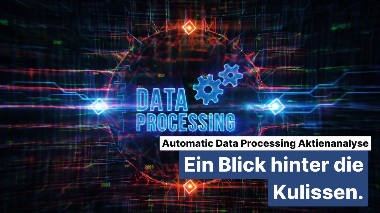 Automatic Data Processing Aktienanalyse: Ein Blick hinter die Kulissen des Payroll-Giganten & künftigen Dividendenkönig?