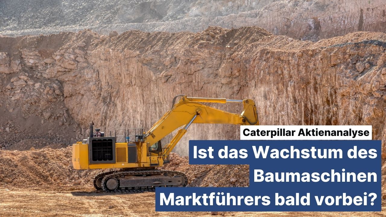 Caterpillar Aktienanalyse: Ist das Wachstum des Baumaschinen Marktführers bald vorbei?