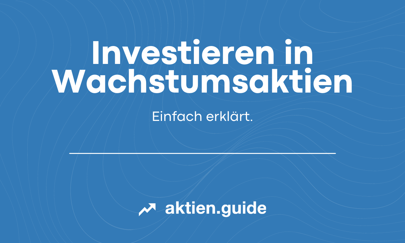 Investieren in Wachstumsaktien einfach erklärt