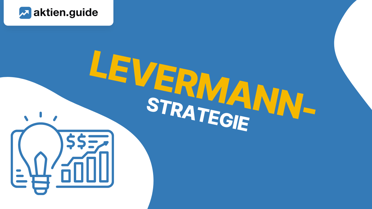 Levermann-Strategie: Einer klaren Anlagestrategie folgen für eine bessere Rendite