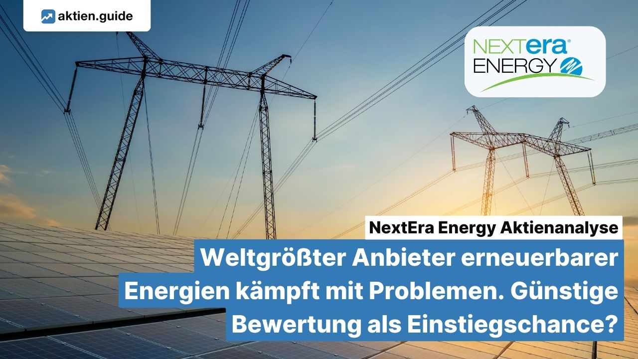 NextEra Energy Aktienanalyse: Weltgrößter Anbieter erneuerbarer Energien kämpft mit Problemen. Günstige Bewertung als Einstiegschance?