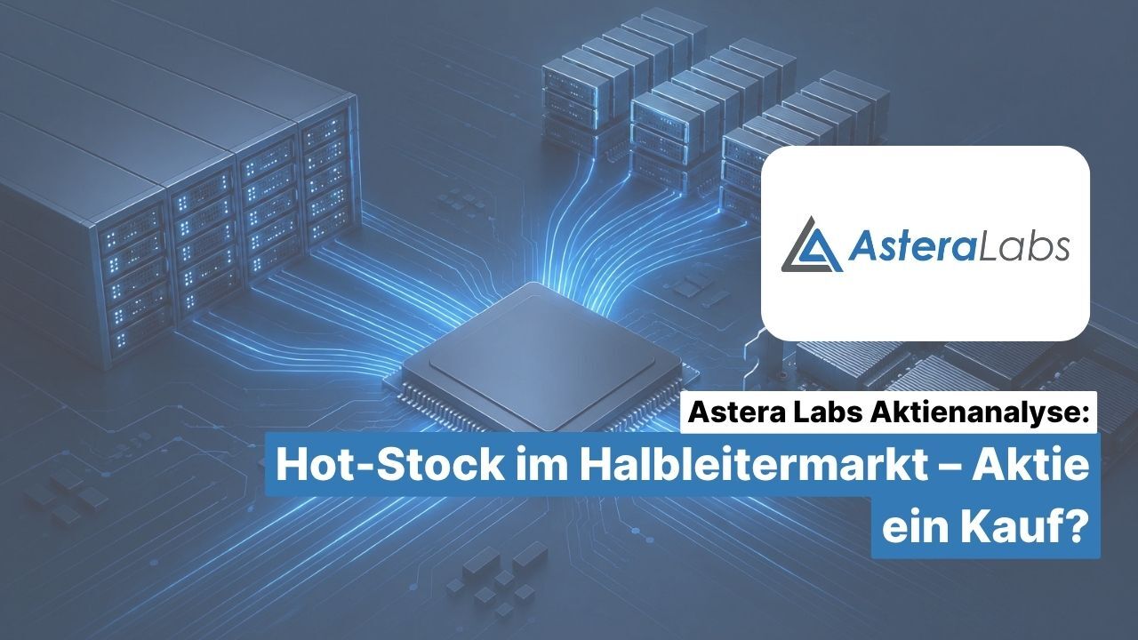 Astera Labs Aktienanalyse: Hot-Stock im Halbleitermarkt – Aktie ein Kauf?